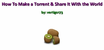 How to Make a Torrent & Share it With the World AiO by vertigo173